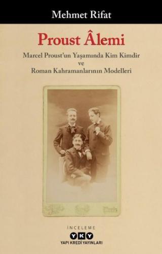 Proust Alemi: Marcel Proust'un Yaşamında Kim Kimdir ve Roman Kahramanlarının Modelleri
