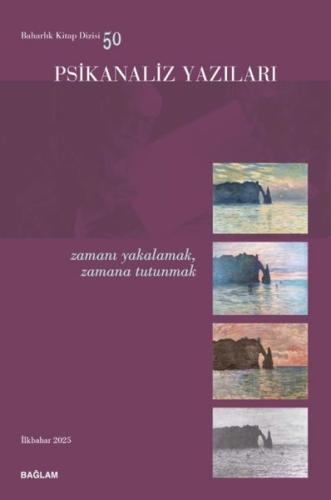 Psikanaliz Yazıları 50 - Zamanı Yakalamak Zamana Tutunmak | Kitap Amba