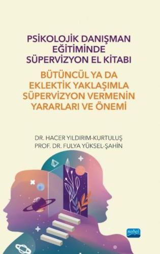 Psikolojik Danışman Eğitiminde Süpervizyon El Kitabı - Bütüncül ya da Eklektik Yaklaşımla Süpervizyo
