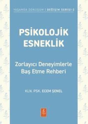 Psikolojik Esneklik - Zorlayıcı Deneyimlerle Baş Etme Rehberi