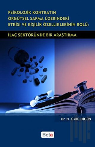 Psikolojik Kontratın Örgütsel Sapma Üzerindeki Etkisi ve Kişilik Özelliklerinin Rolü: İlaç Sektöründe Bir Araştırma