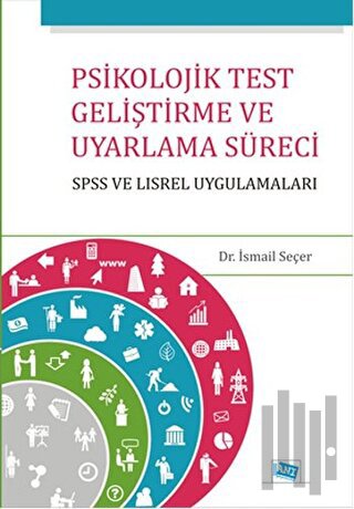 Psikolojik Test Geliştirme ve Uyarlama Süreci : SPSS ve LISREL Uygulamaları