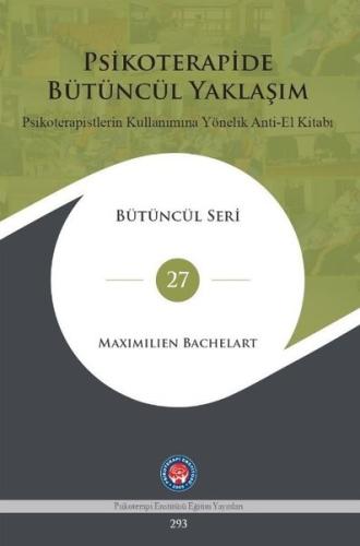 Psikoterapide Bütüncül Yaklaşım - Psikoterapistlerin Kullanımına Yönelik Anti - El Kitabı (Ciltli)