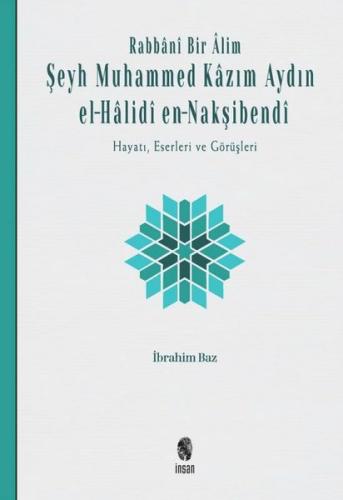 Rabbani Bir Alim: Şeyh Muhammed Kazım Aydın el-Halidi en - Nakşibendi-Hayatı Eserleri ve Görüşleri (Ciltli)