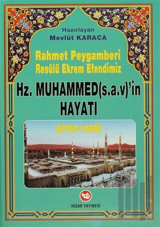 Rahmet Peygamberi Resulü Ekrem Efendimiz Hz. Muhammed'in Hayatı (Siyer-i Nebi)