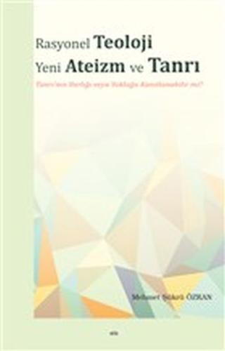 Rasyonel Teoloji Yeni Ateizm ve Tanrı - Tanrı'nın Varlığı veya Yokluğu Kanıtlanabilir mi?