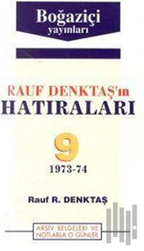 Rauf Denktaş’ın Hatıraları Cilt: 9 1973-74 Arşiv Belgeleri ve Notlarla O Günler