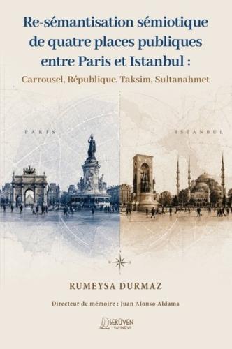 Re-semantisation Semiotique de Quatre Places Publiques Entre Paris et Istanbul: Carrousel Republiqu