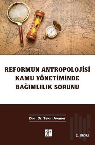 Reformun Antropolojisi Kamu Yönetiminde Bağımlılık Sorunu | Kitap Amba