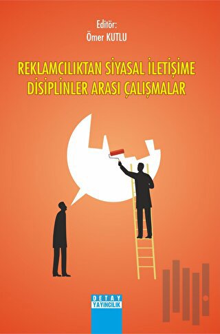 Reklamcılıktan Siyasal İletişime Disiplinler Arası Çalışması