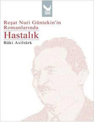 Reşat Nuri Güntekin’in Romanlarında Hastalık | Kitap Ambarı