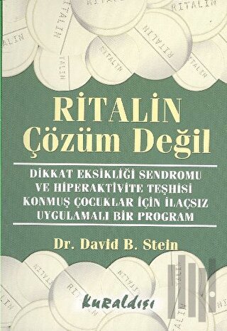 Ritalin Çözüm Değil Dikkat Eksikliği Sendromu ve Hiperaktivite Teşhisi Konmuş Çocuklar İçin İlaçsız Uygulamalı Bir Program