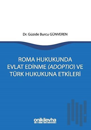 Roma Hukukunda Evlat Edinme (Adoptio) ve Türk Hukukuna Etkileri