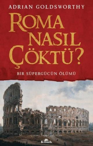 Roma Nasıl Çöktü? Bir Süpergücün Ölümü