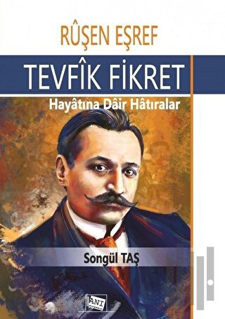 Ruşen Eşref - Tevfik Fikret: Hayatına Dair Hatıralar