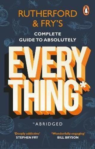 Rutherford and Fry's Complete Guide to Absolutely Everything (Abridged