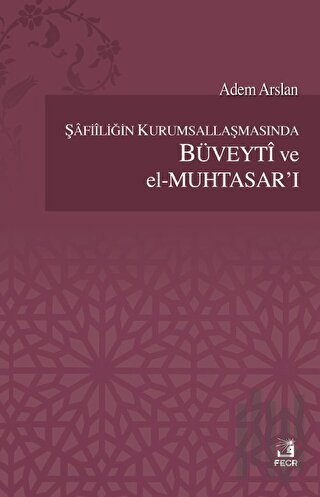 Şafiiliğin Kurumsallaşmasında Büveyti ve el Muhtasar'ı
