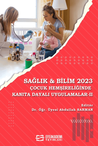 Sağlık & Bilim 2023: Çocuk Hemşireliğinde Kanıta Dayalı Uygulamalar - II