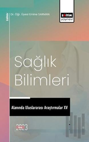 Sağlık Bilimleri Alanında Uluslararası Araştırmalar XV
