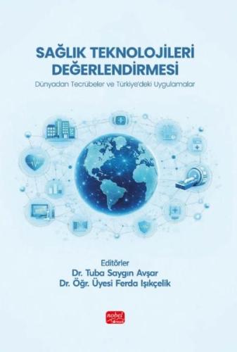 SağlıK Teknolojileri Değerlendirmesi - Dünyadan Tecrübeler ve Türkiyedeki Uygulamalar