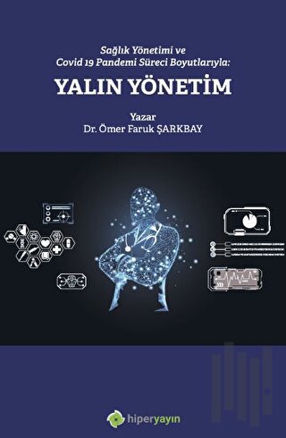 Sağlık Yönetimi ve Covid 19 Pandemi Süreci Boyutlarıyla: Yalın Yönetim
