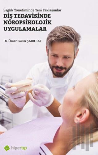 Sağlık Yönetiminde Yeni Yaklaşımlar Diş Tedavisinde Nöropsikolojik Uygulamalar