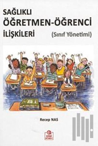 Sağlıklı Öğretmen-Öğrenci İlişkileri (Sınıf Yönetimi)