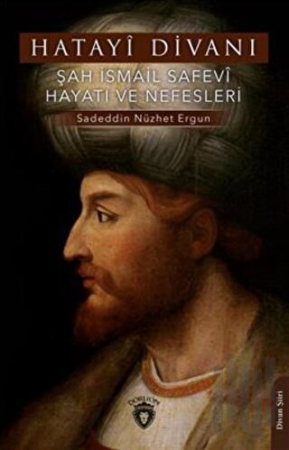 Hatayi Divanı-Şah İsmail Safevi Hayatı ve Nefesleri