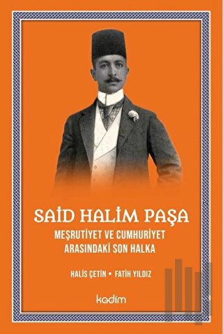 Said Halim Paşa - Meşrutiyet ve Cumhuriyet Arasındaki Son Halka