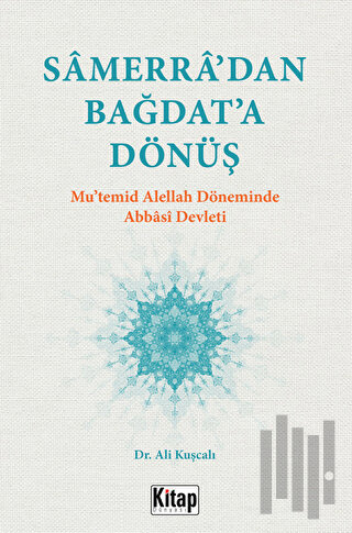 Samerra’dan Bağdat’a Dönüş (Mu’temid Alellah’ın Döneminde Abbasi Devleti)