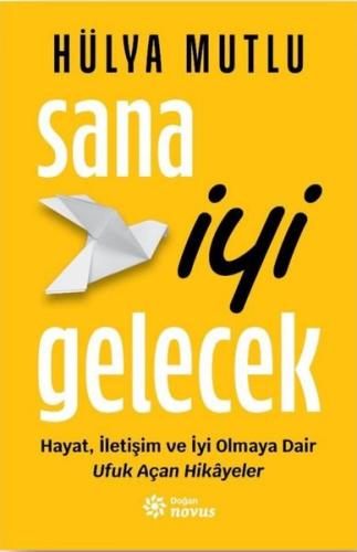 Sana İyi Gelecek - Hayat İletişim ve İyi Olmaya Dair Ufuk Açan Hikayeler