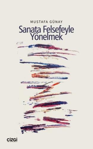 Sanata Felsefeyle Yönelmek | Kitap Ambarı