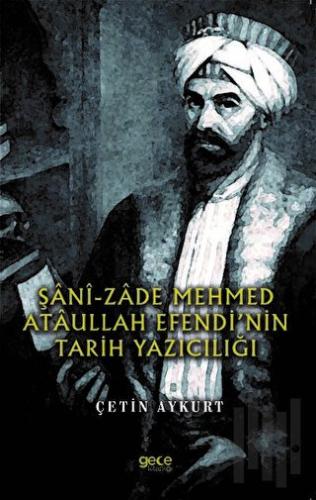 Şani - Zade Mehmed Ataullah Efendinin Tarih Yazıcılığı