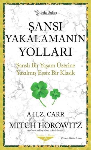 Şansı Yakalamanın Yolları - Şanslı Bir Yaşam Üzerine Yazılmış Eşsiz Bir Klasik