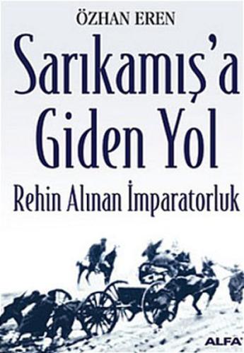 Sarıkamış'a Giden Yol-Rehin Alınan İmparatorluk