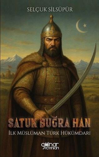 Satuk Buğra Han: İlk Müslüman Türk Hükümdarı | Kitap Ambarı