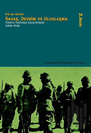 Savaş, Devrim ve Uluslaşma Türkiye Tarihinde Geçiş Dönemi (1908-1928)