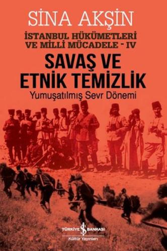 Savaş ve Etnik Temizlik İstanbul-Yumuşatılmış Sevr Dönemi