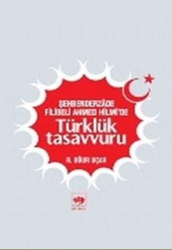 Şehbenderzade Filibeli Ahmed Hilmi’de Türklük Tasavvuru | Kitap Ambarı