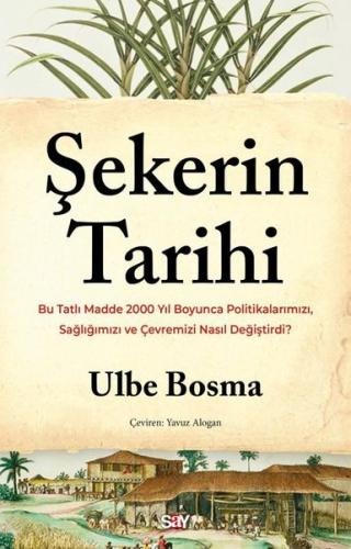 Şekerin Tarihi - Bu Tatlı Madde 2000 Yıl Boyunca Politikalarımızı Sağlığımızı ve Çevremizi Nasıl Değiştirdi?