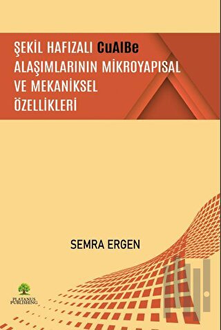 Şekil Hafızalı CuAlBe Alaşımlarının Mikroyapısal ve Mekaniksel Özellikleri