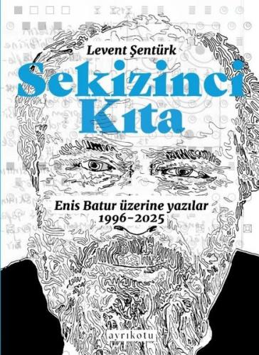 Sekizinci Kıta - Enis Batur Üzerine Yazılar 1996 - 2025 | Kitap Ambarı