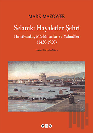 Selanik: Hayaletler Şehri Hıristiyanlar, Müslümanlar ve Yahudiler (1430-1950)
