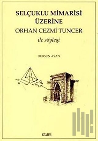 Selçuklu Mimarisi Üzerine Orhan Cezmi Tuncer ile Söyleşi