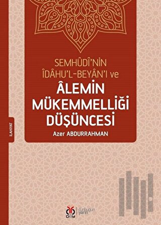 Semhudi’nin İdahu’l-Beyan’ı ve Alemin Mükemmelliği Düşüncesi