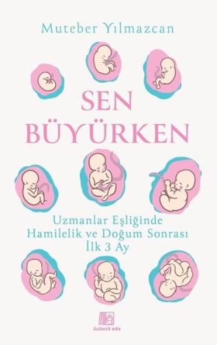 Sen Büyürken - Uzmanlar Eşliğinde Hamilelik ve Doğum Sonrası İlk 3 Ay