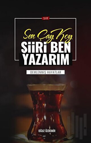 Sen Çay Koy Şiiri Ben Yazarım