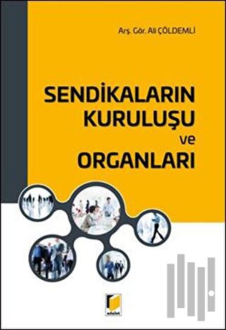 Sendikaların Kuruluşu ve Organları