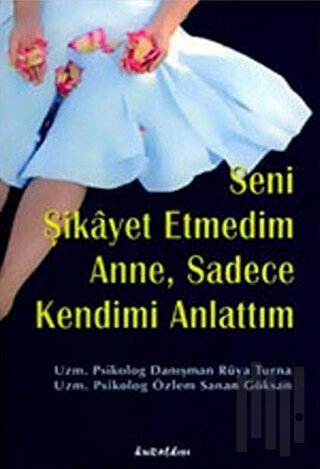 Seni Şikayet Etmedim Anne, Sadece Kendimi Anlattım
