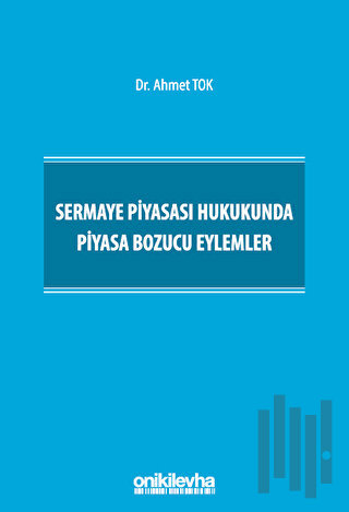 Sermaye Piyasası Hukukunda Piyasa Bozucu Eylemler (Ciltli)